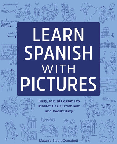 Learn Spanish with Pictures: Easy, Visual Lessons to Master Basic Grammar and Vocabulary (English and Spanish Edition)