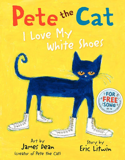 Pete the Cat: I Love My White Shoes: A Groovy Story About Pete the Cat and His Colorful Shoes on a School Day Adventure