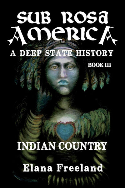 Sub Rosa America, Book III: Indian Country (SUB ROSA AMERICA: A DEEP STATE HISTORY)