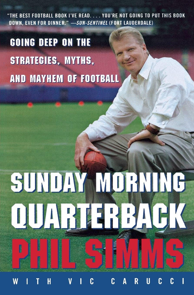 Sunday Morning Quarterback: Going Deep on the Strategies, Myths, and Mayhem of Football