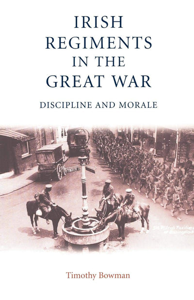 The Irish regiments in the Great War: Discipline and Morale