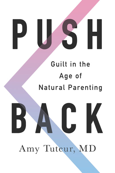 Push Back: Guilt in the Age of Natural Parenting