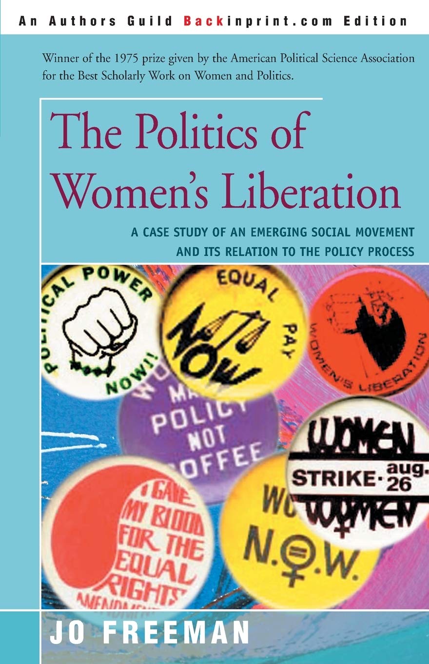 The Politics of Women's Liberation: A Case Study of an Emerging Social Movement and Its Relation to the Policy Process