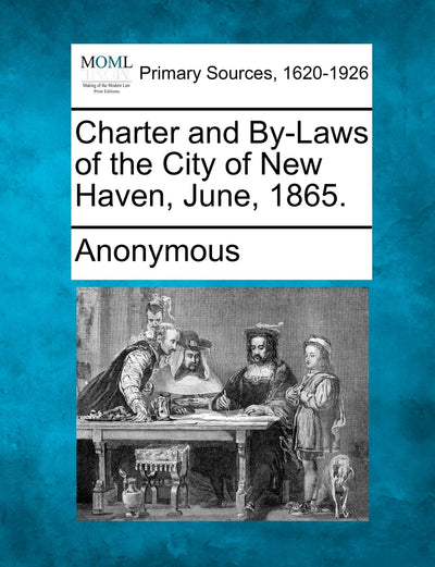 Charter and By-Laws of the City of New Haven, June, 1865.