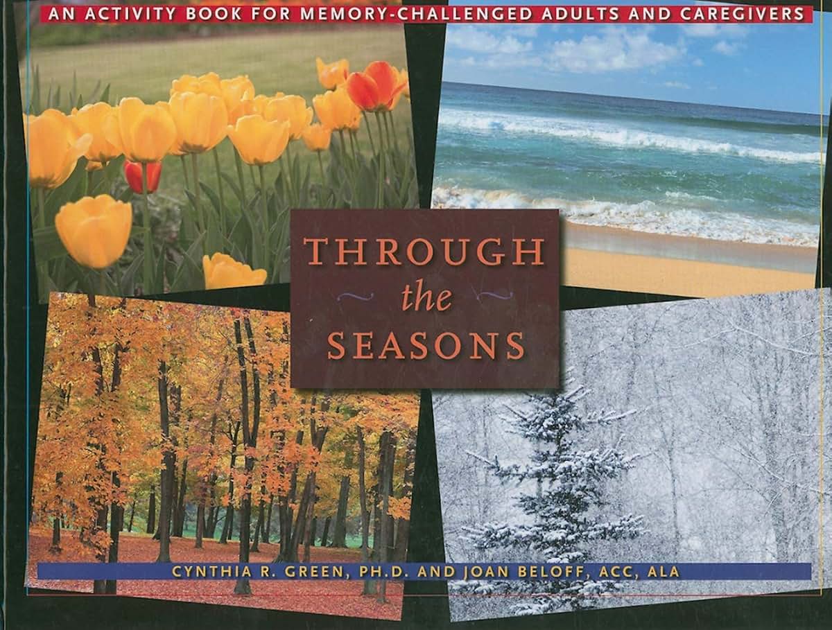Through the Seasons: An Activity Book for Memory-Challenged Adults and Caregivers (A Johns Hopkins Press Health Book)