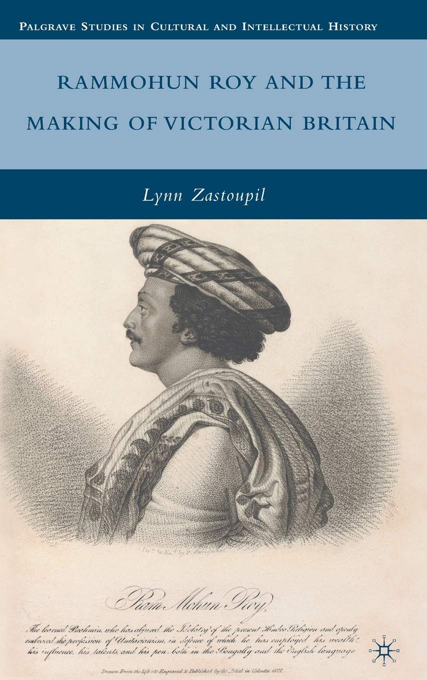 Rammohun Roy and the Making of Victorian Britain (Palgrave Studies in Cultural and Intellectual History)