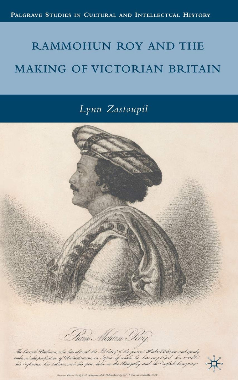 Rammohun Roy and the Making of Victorian Britain (Palgrave Studies in Cultural and Intellectual History)