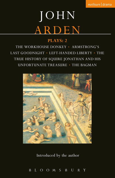 Arden Plays: 2: The Workhouse Donkey, Armstrong's Last Goodnight, Left-Handed Liberty, The True History of Squire Jonathan and his Unfortunate Treasure, The Bagman (World Classics)