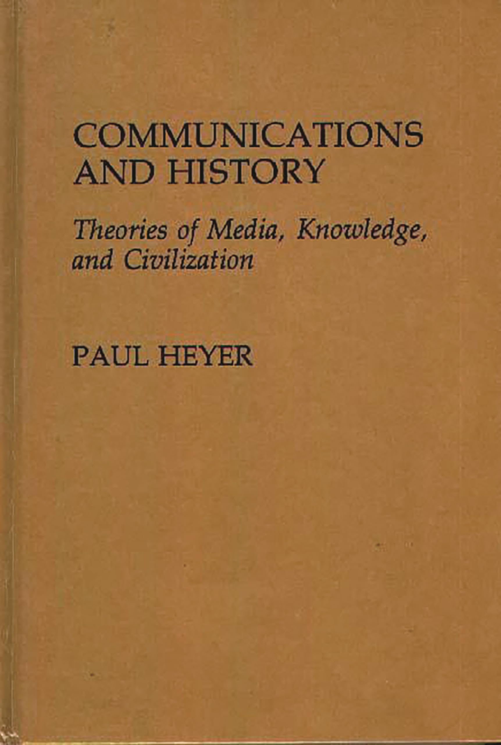 Communications and History: Theories of Media, Knowledge, and Civilization (Contributions to the Study of Mass Media and Communications)