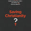 Saving Christianity?: The Danger in Undermining Our Faith --