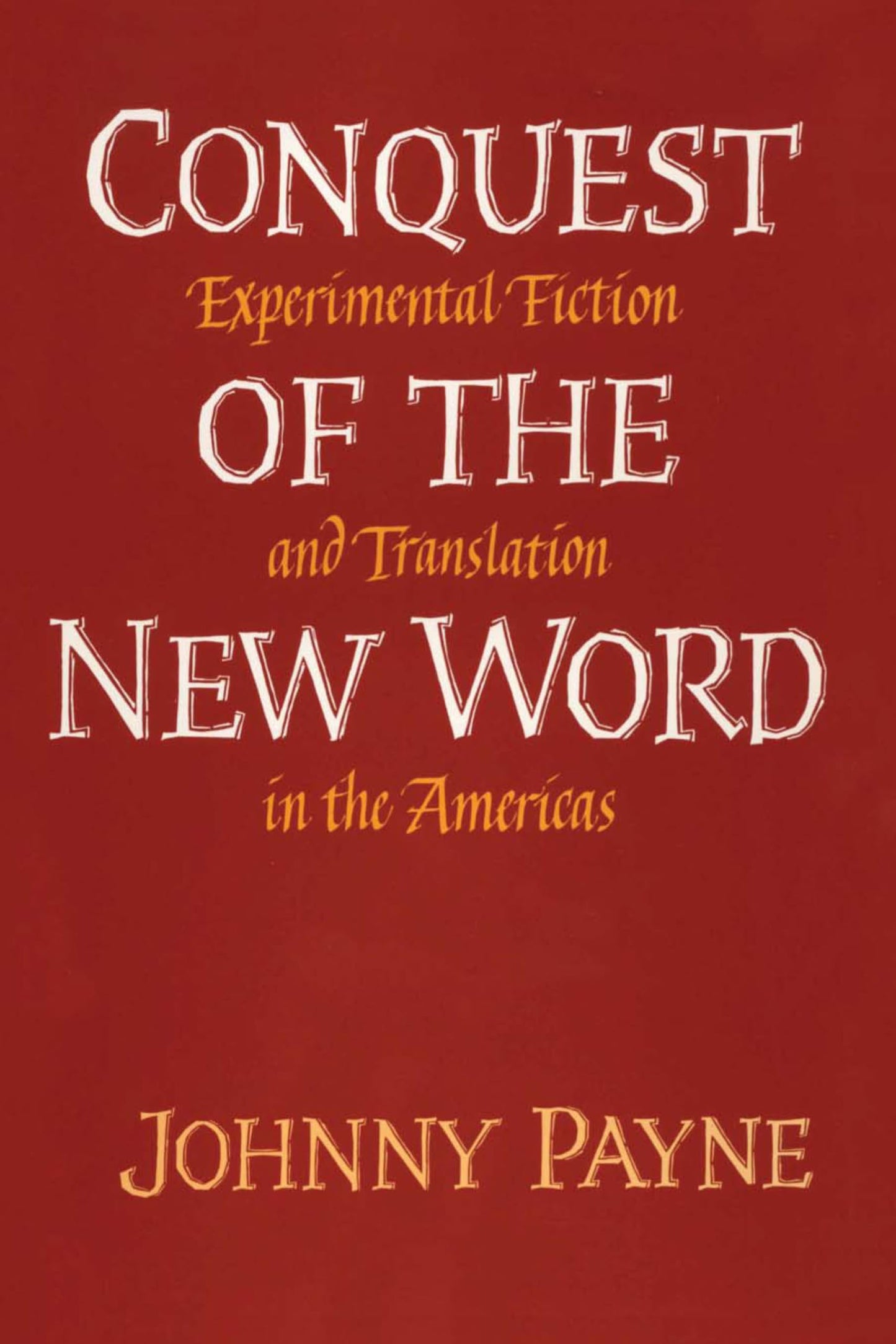 Conquest of the New Word: Experimental Fiction and Translation in the Americas (Texas Pan American Series)
