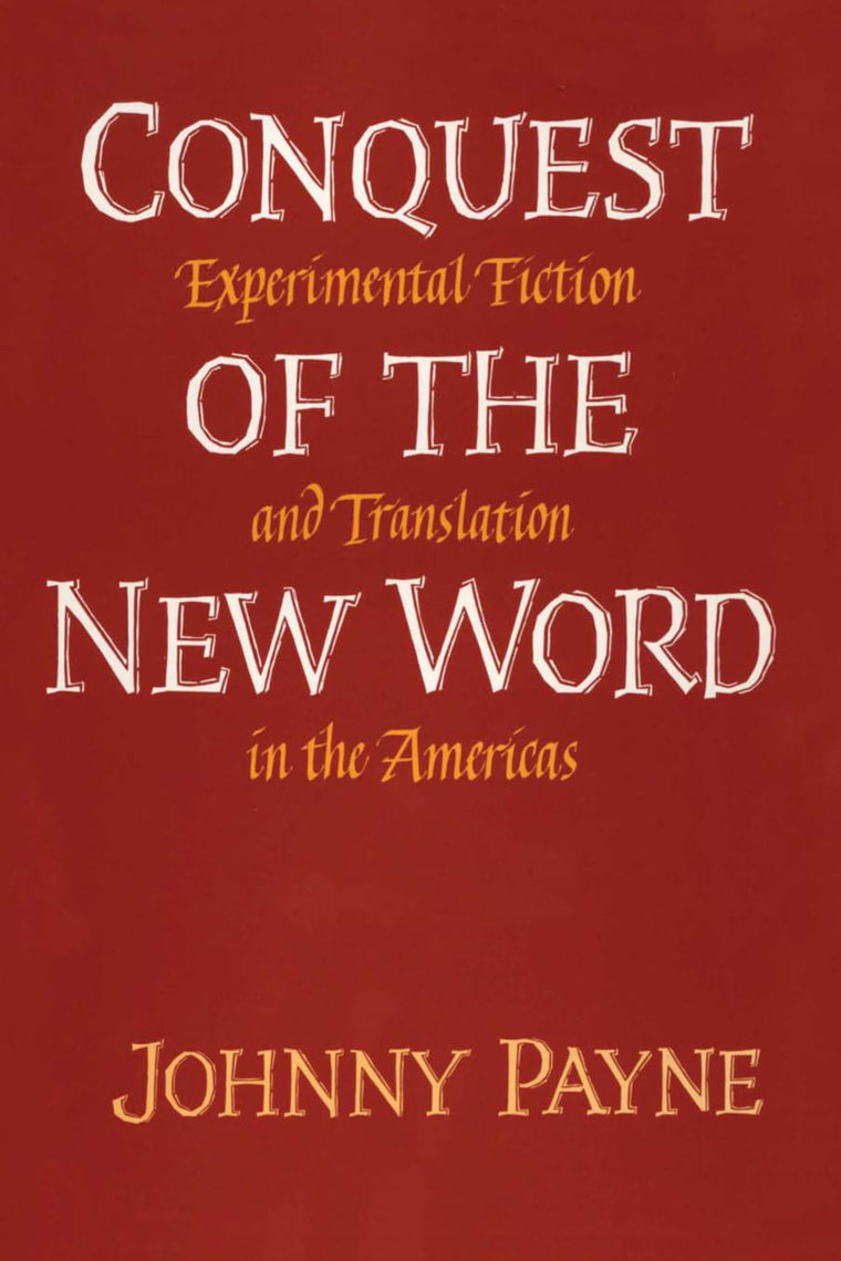 Conquest of the New Word: Experimental Fiction and Translation in the Americas (Texas Pan American Series)