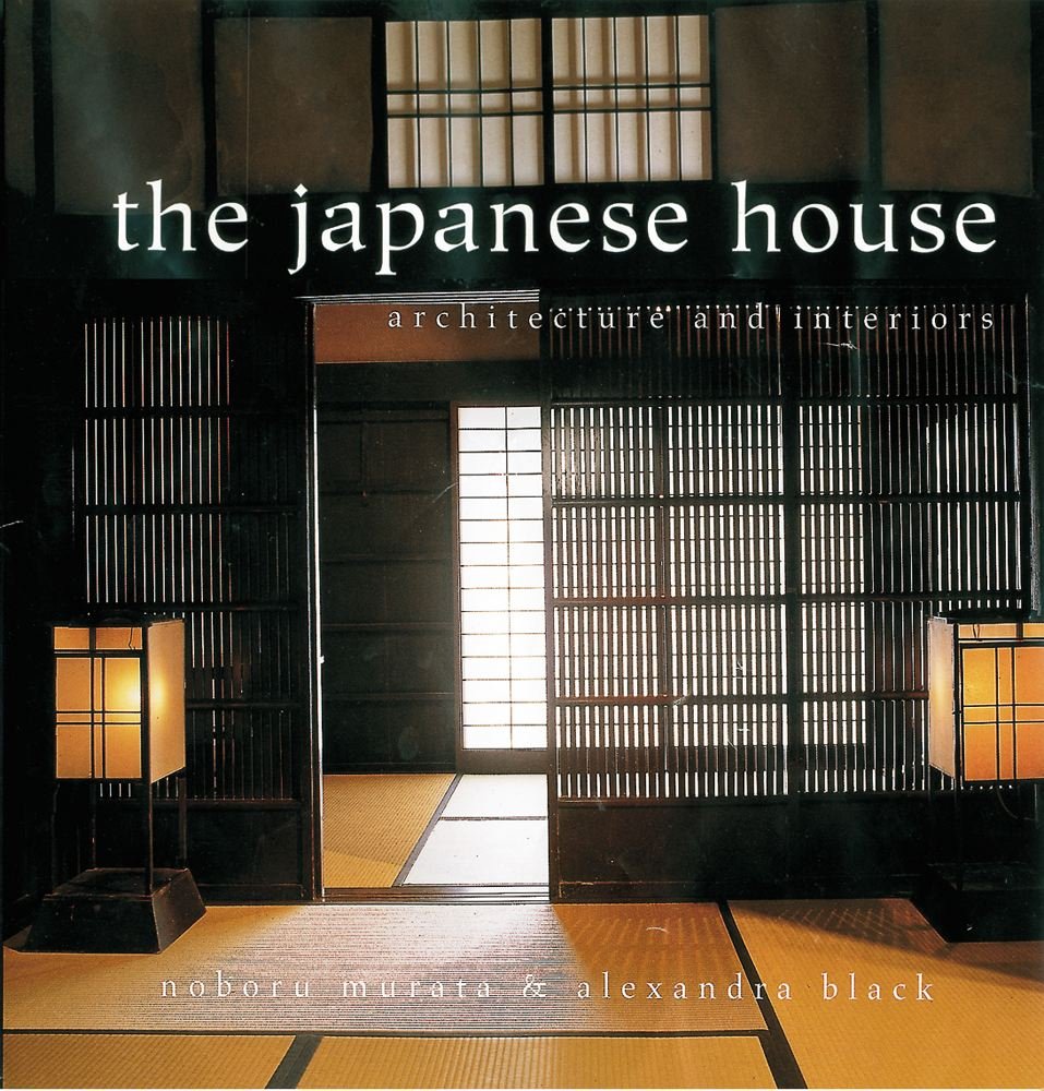 The Japanese House: Architecture and Interiors by Black, Ale