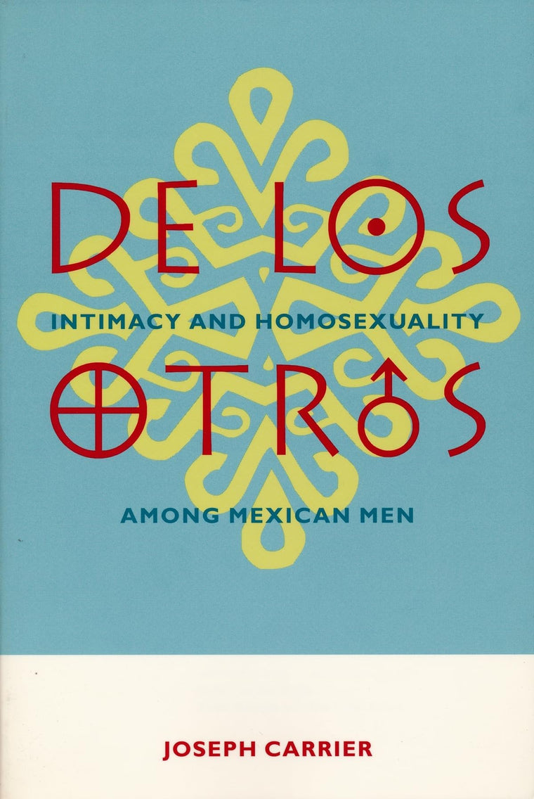 De Los Otros: Intimacy and Homosexuality among Mexican Men