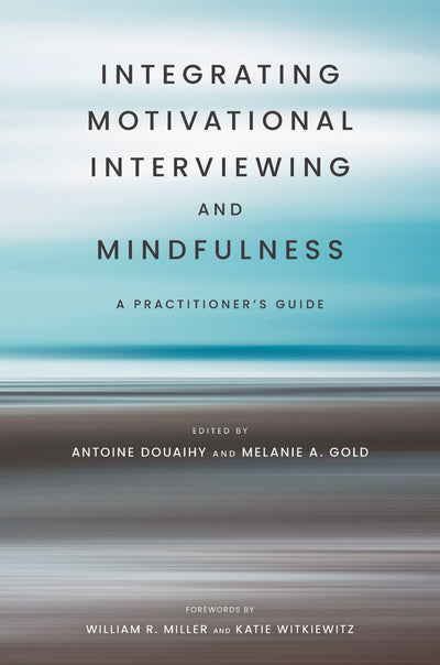 Integrating Motivational Interviewing and Mindfulness: A Practitioner's Guide (20230301)