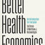 Better Health Economics: An Introduction for Everyone