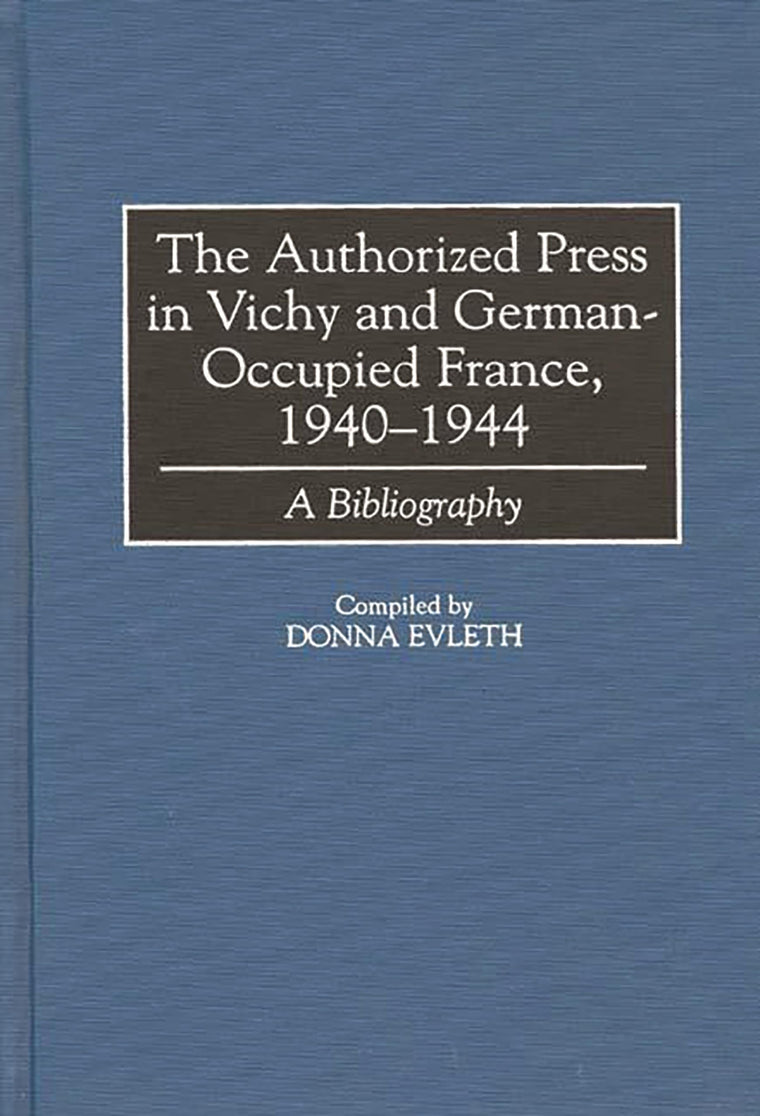 The Authorized Press in Vichy and German-Occupied France, 1940-1944: A Bibliography
