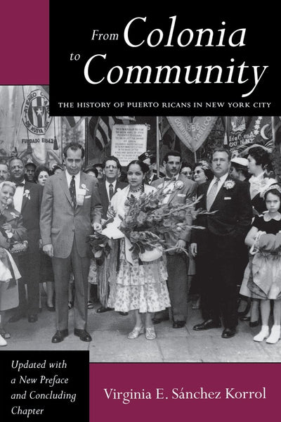 From Colonia to Community: The History of Puerto Ricans in New York City (Latinos in American Society & Culture)
