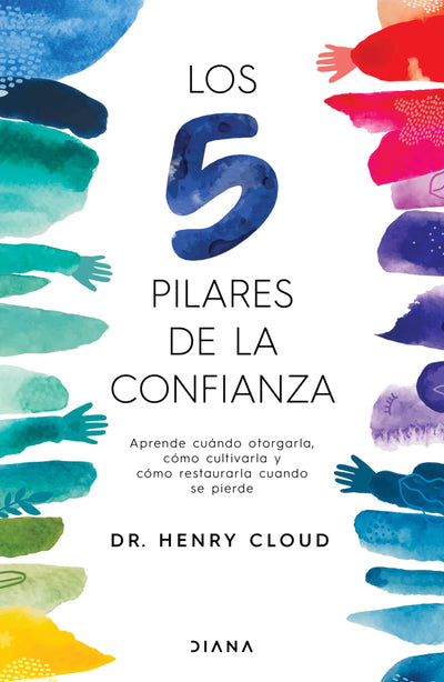 Los 5 pilares de la confianza: aprende cuando otorgarla, cmo cultivarla y cmo restaurarla cuando se pierde / Trust (Spanish Edition)