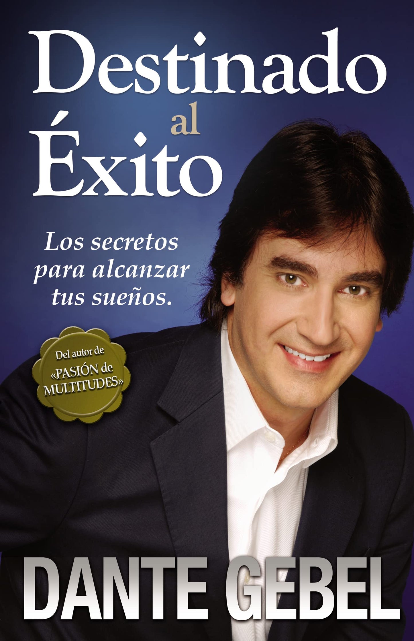 Destinado al xito: Los secretos para alcanzar tus sueos (Spanish Edition)
