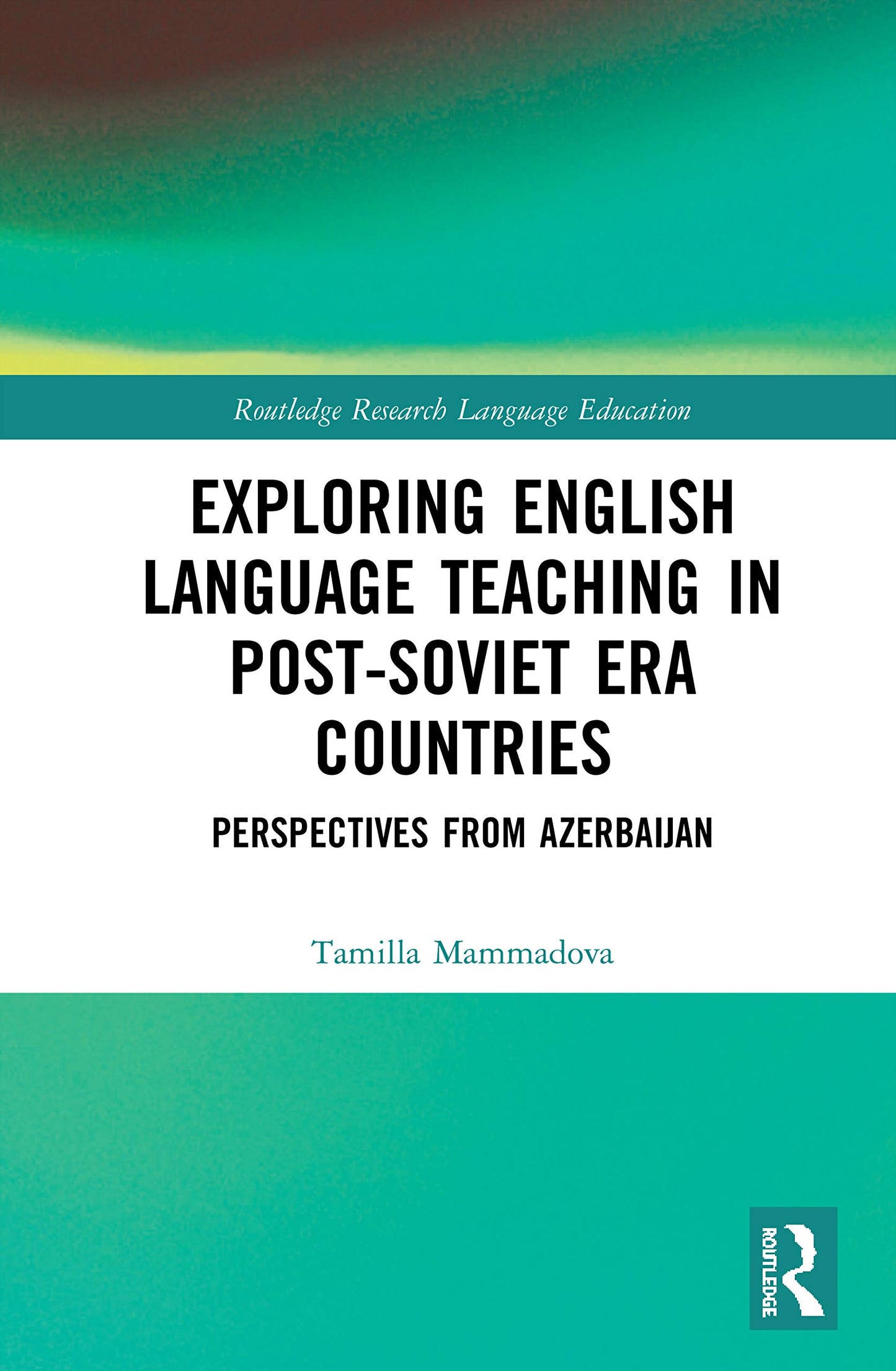 Exploring English Language Teaching in Post-Soviet Era Countries (Routledge Research in Language Education)