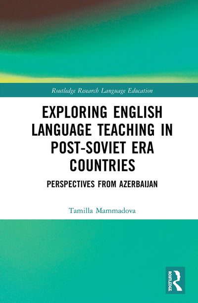 Exploring English Language Teaching in Post-Soviet Era Countries (Routledge Research in Language Education)