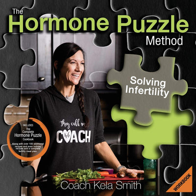 The Hormone Puzzle Method: Solving Infertility Workbook: Includes The Complete Hormone Puzzle Cookbook along with over 100 additional recipes and even ... recipes and a complete fertility meal plan