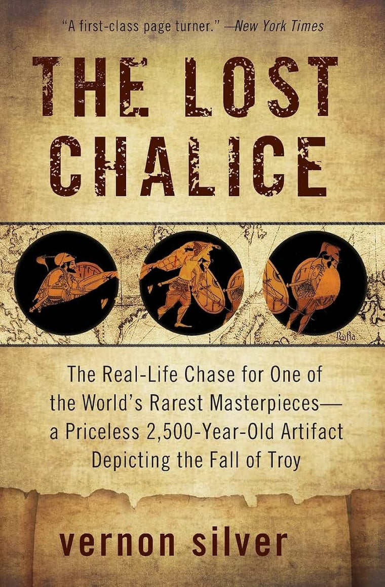 The Lost Chalice: The Real-Life Chase for One of the World's Rarest Masterpieces-a Priceless 2,500-Year-Old Artifact Depicting the Fall of Troy