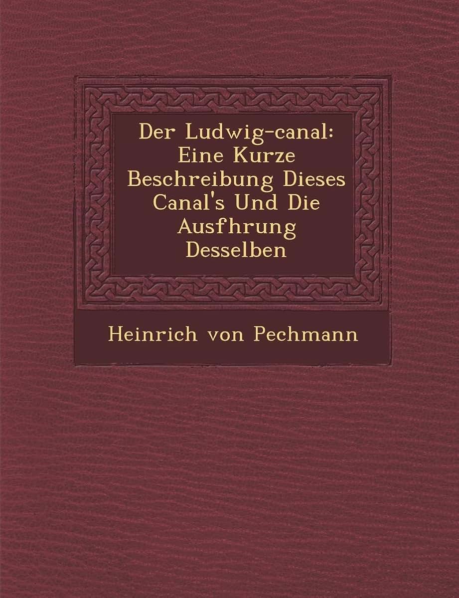 Der Ludwig-canal: Eine Kurze Beschreibung Dieses Canal's Und Die Ausf?hrung Desselben