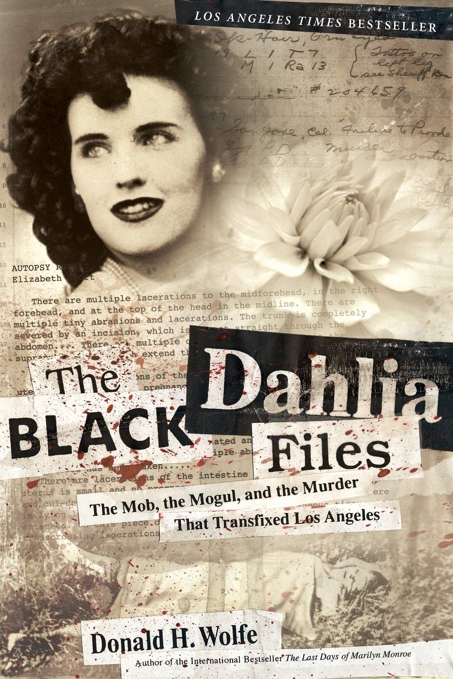 The Black Dahlia Files: The Mob, the Mogul, and the Murder That Transfixed Los Angeles - A True Crime Investigation Naming Bugsy Siegel and Exposing the Hollywood Cover-Up