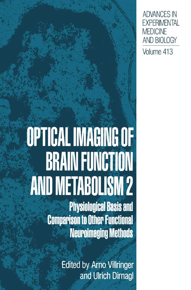 Optical Imaging of Brain Function and Metabolism 2: Physiological Basis and Comparison to Other Functional Neuroimaging Methods (Advances in Experimental Medicine and Biology, 413)