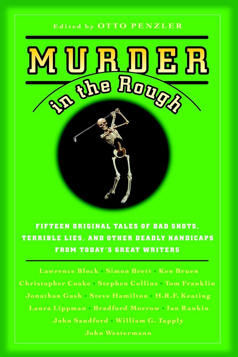 Murder in the Rough: Original Tales of Bad Shots, Terrible Lies, and Other Deadly Handicaps from Today's Great Writers