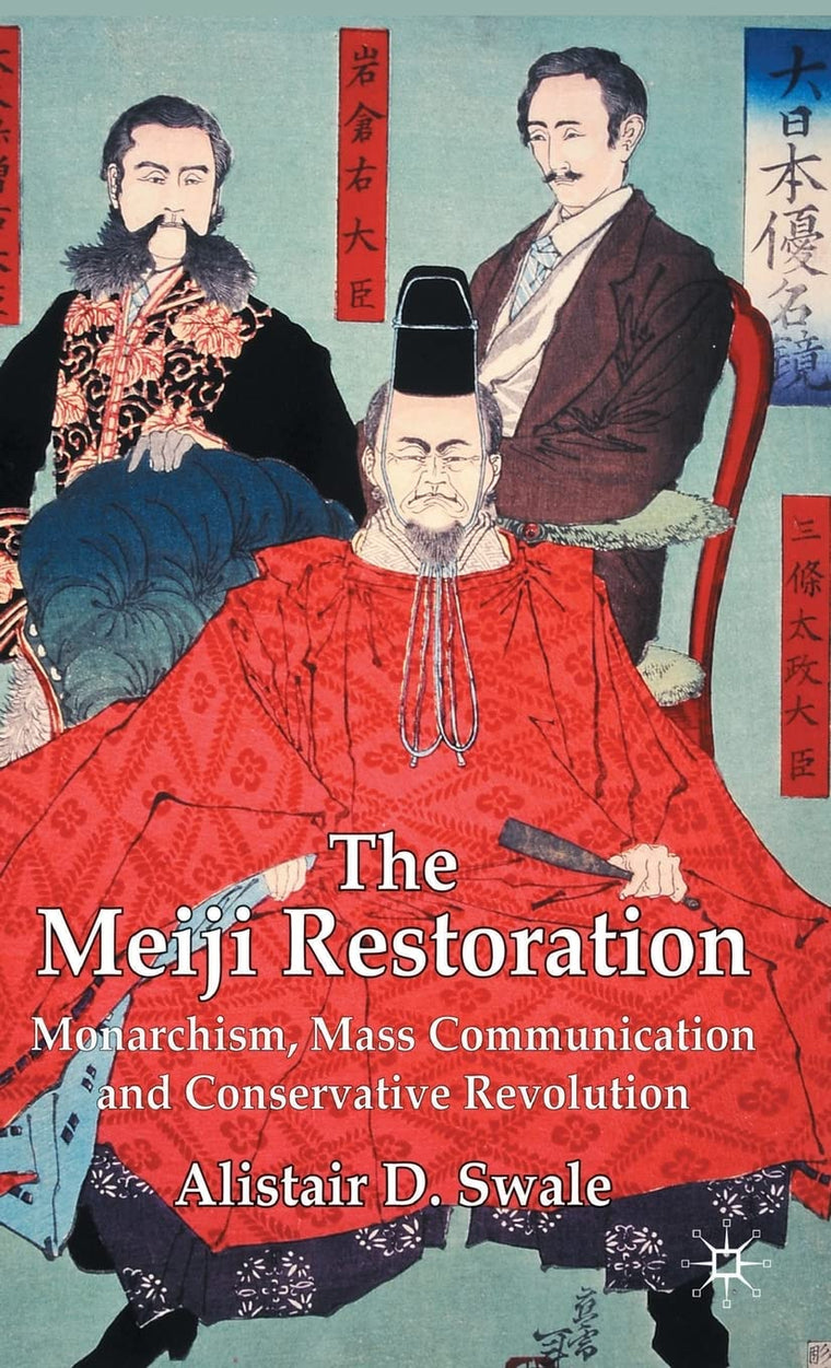 The Meiji Restoration: Monarchism, Mass Communication and Conservative Revolution