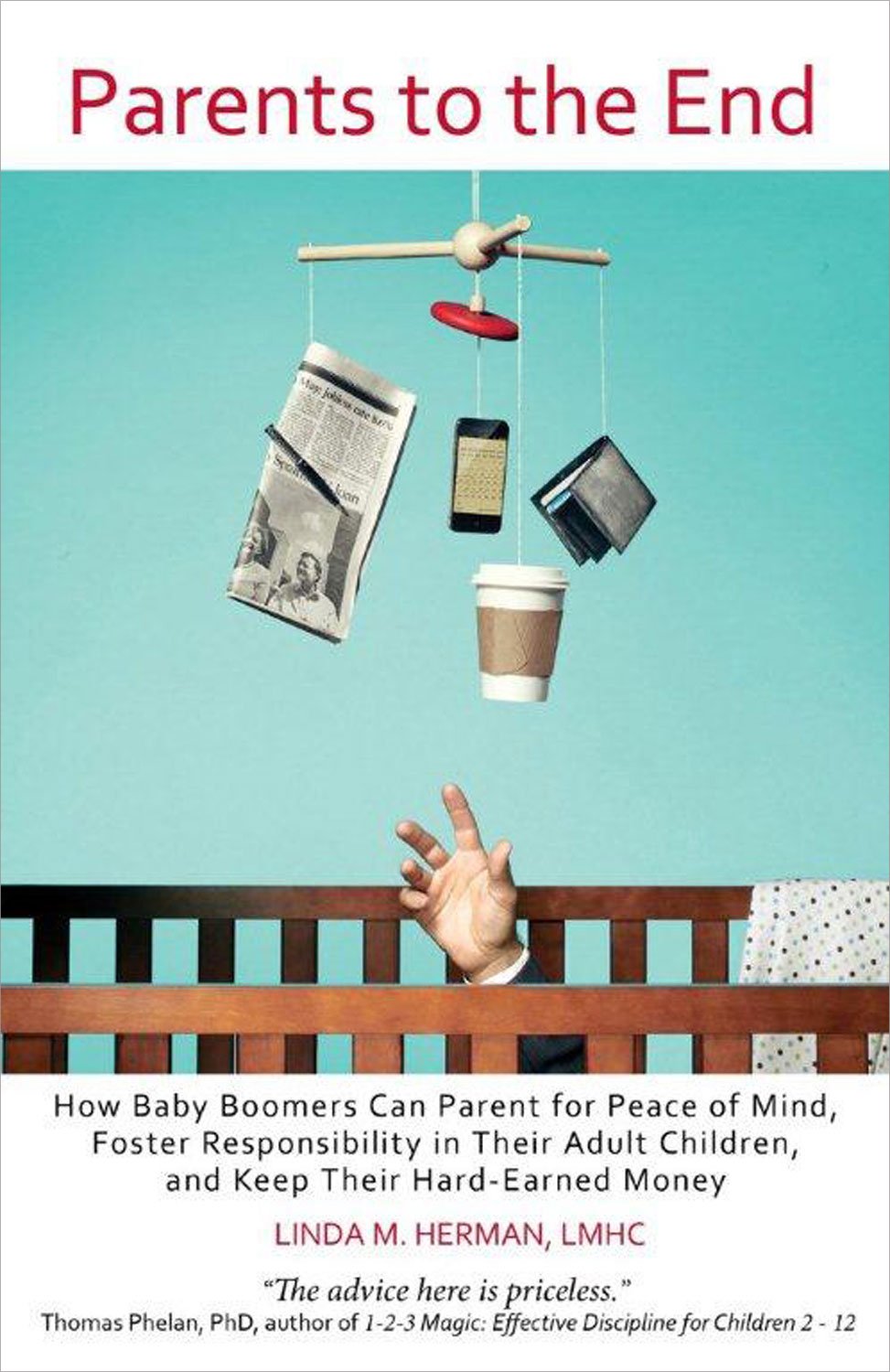 Parents to the End: How Baby Boomers Can Parent for Peace of Mind, Foster Responsibility in Their Adult Children, and Keep Their Hard-Earned Money