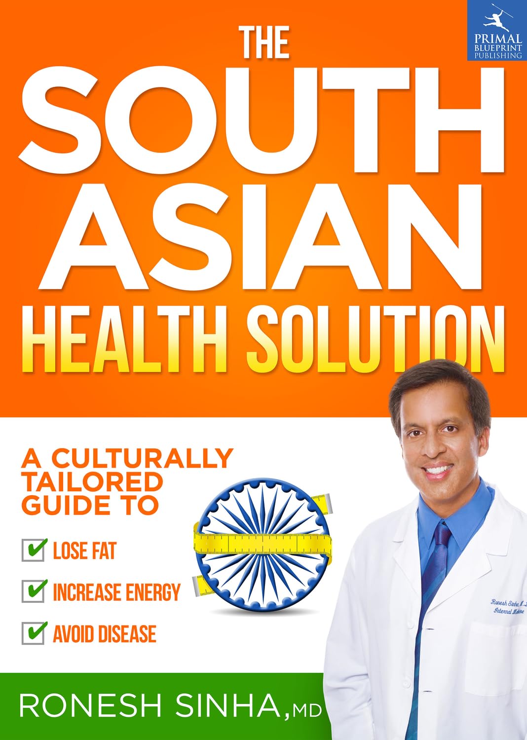 The South Asian Health Solution: A Culturally Tailored Guide to Lose Fat, Increase Energy and Avoid Disease