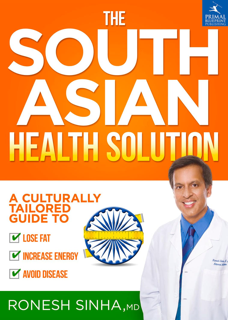 The South Asian Health Solution: A Culturally Tailored Guide to Lose Fat, Increase Energy and Avoid Disease