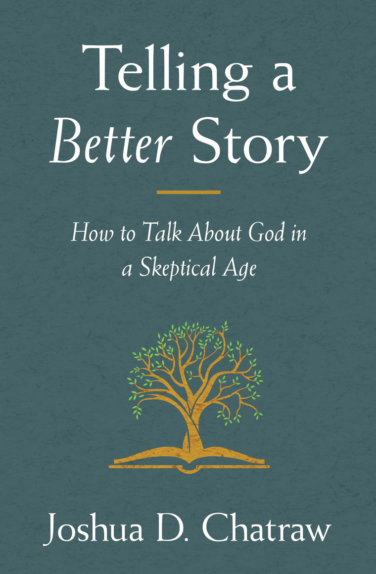 Telling a Better Story: How to Talk About God in a Skeptical Age