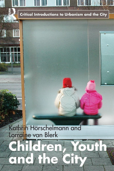 Children, Youth and the City (Routledge Critical Introductions to Urbanism and the City)