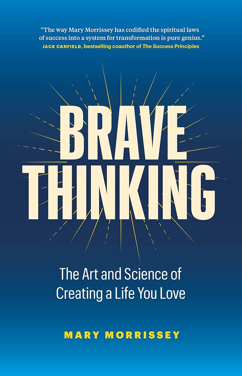 Brave Thinking: The Art and Science of Creating a Life You Love