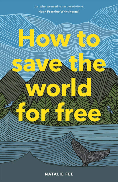How to Save the World For Free: (Guide to Green Living, Sustainability Handbook)