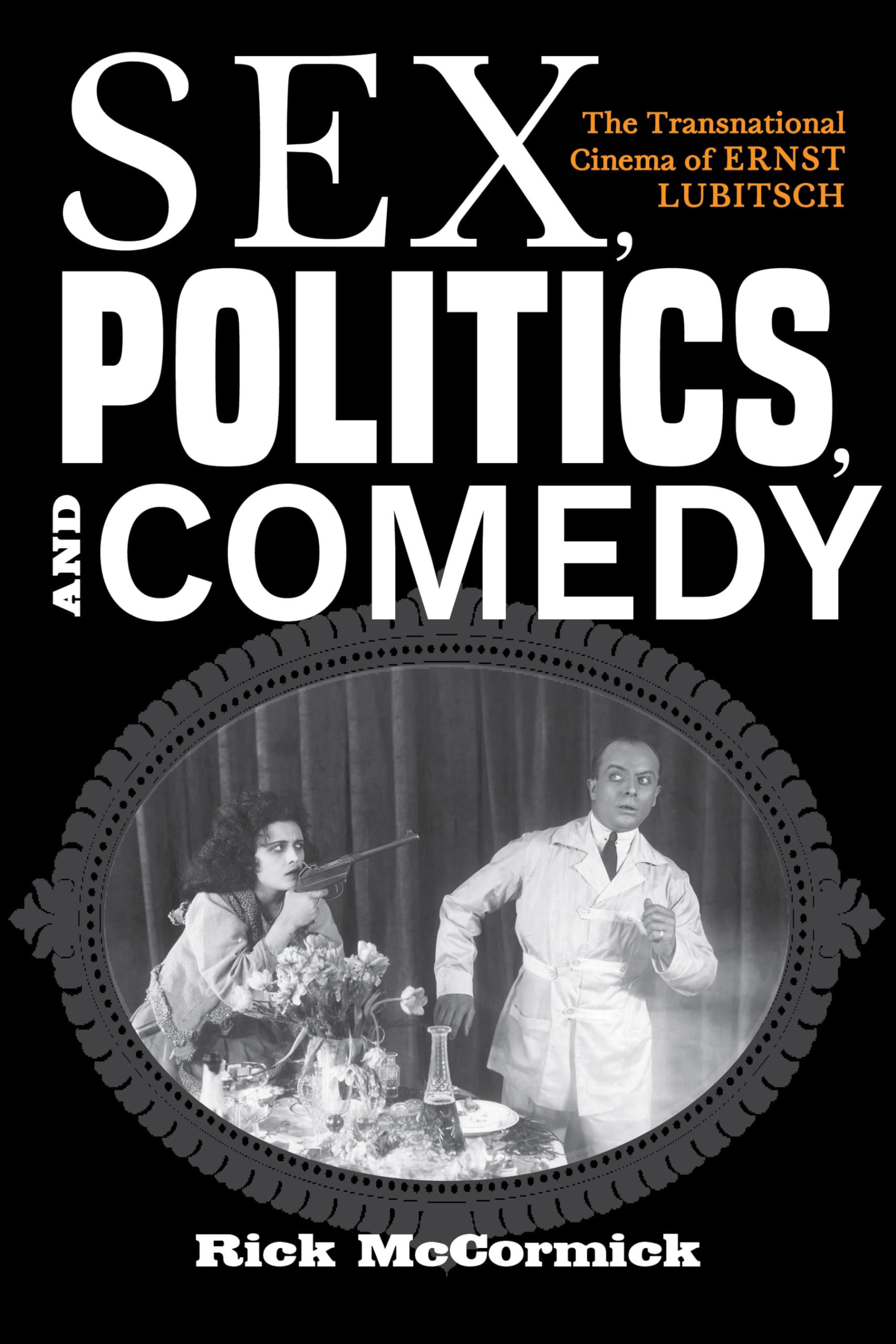 Sex, Politics, and Comedy: The Transnational Cinema of Ernst Lubitsch (German Jewish Cultures)