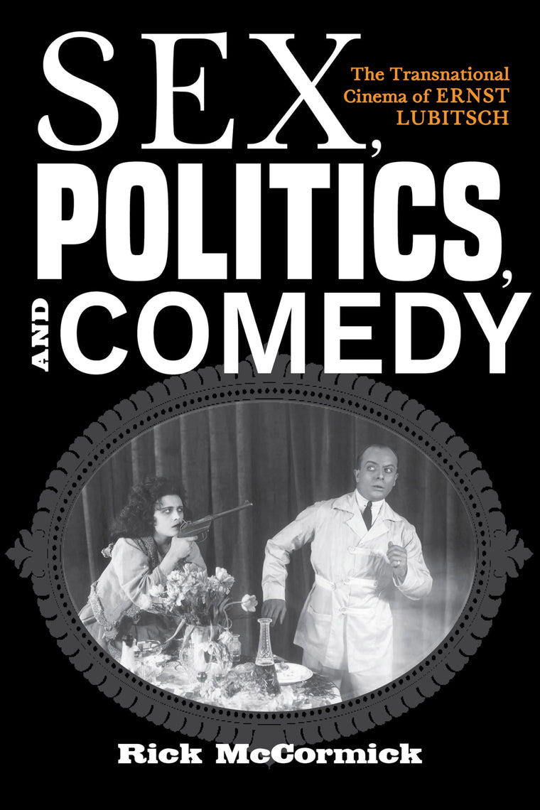 Sex, Politics, and Comedy: The Transnational Cinema of Ernst Lubitsch (German Jewish Cultures)