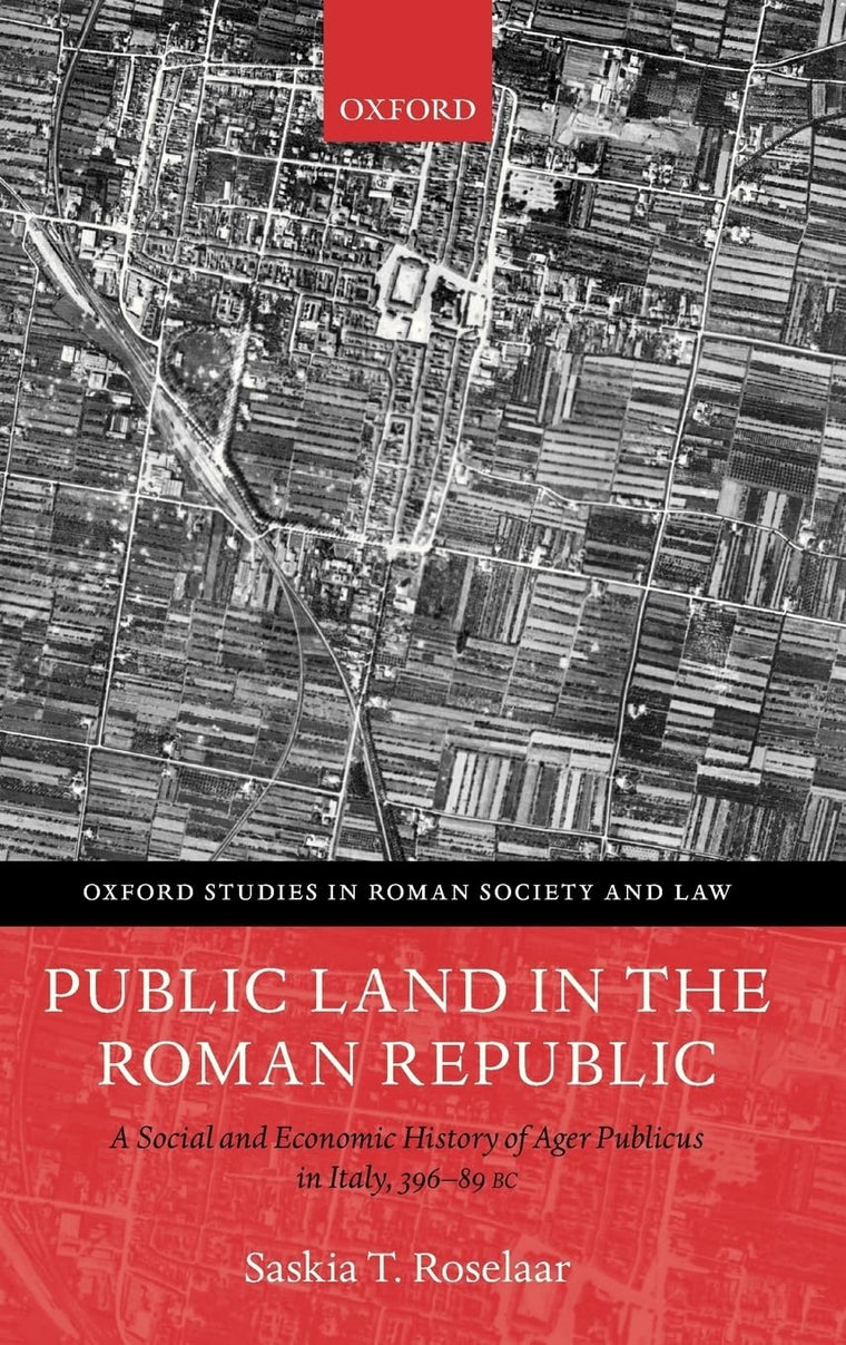 Public Land in the Roman Republic: A Social and Economic History of Ager Publicus in Italy, 396-89 BC (Oxford Studies in Roman Society & Law)