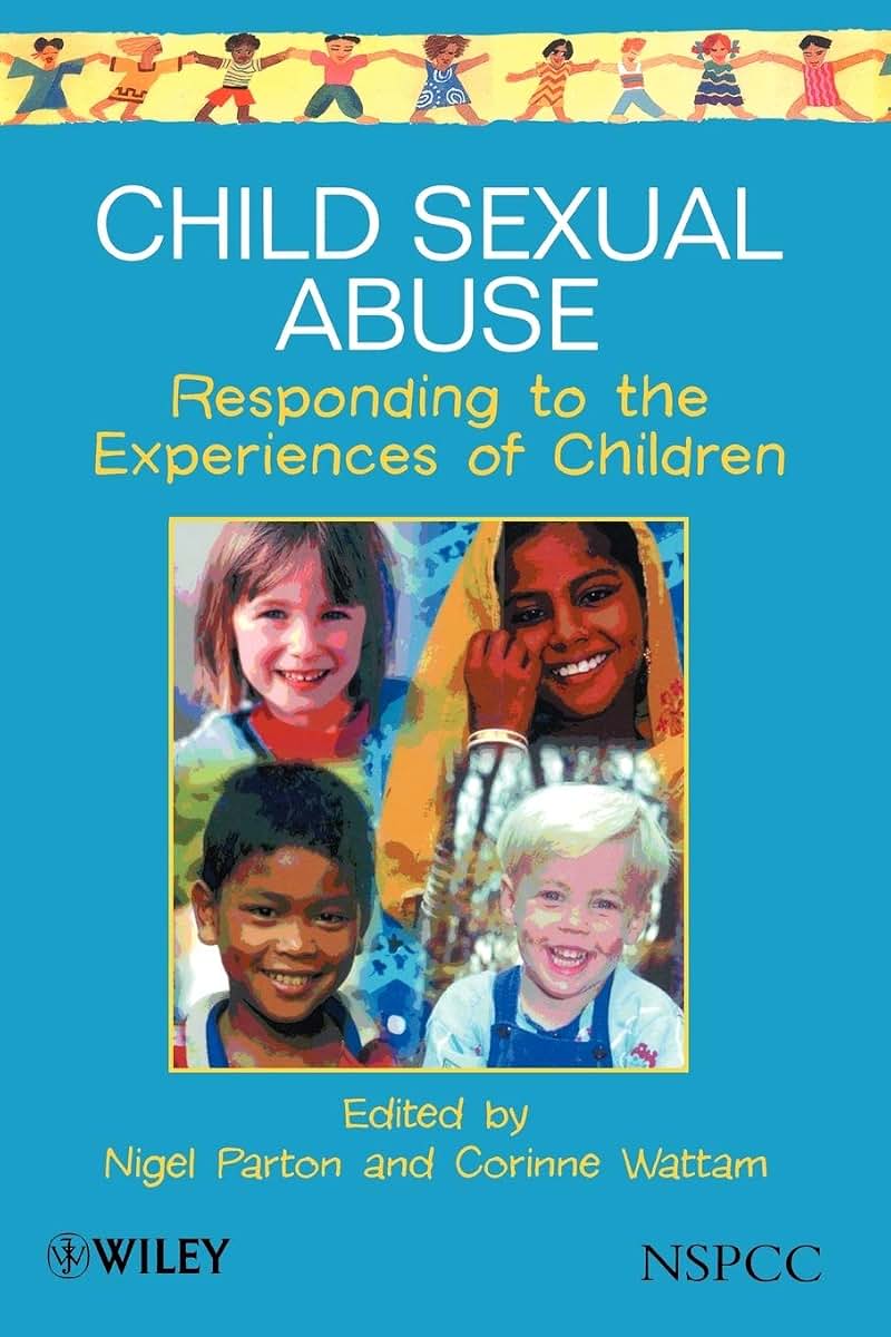 Child Sexual Abuse: Responding to the Experiences of Children (Wiley Child Protection & Policy Series)