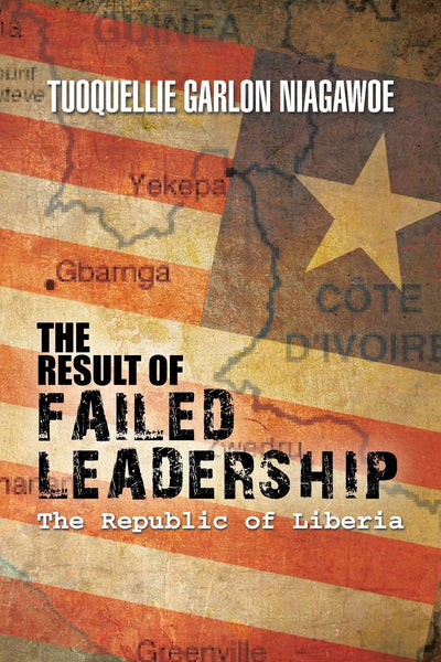 THE RESULT OF FAILED LEADERSHIP: The Republic of Liberia