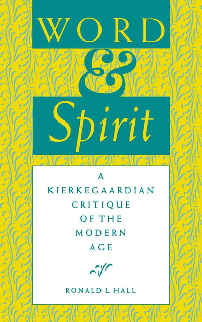 Word and Spirit: A Kierkegaardian Critique of the Modern Age (Indiana Series in the Philosophy of Religion (Hardcover))