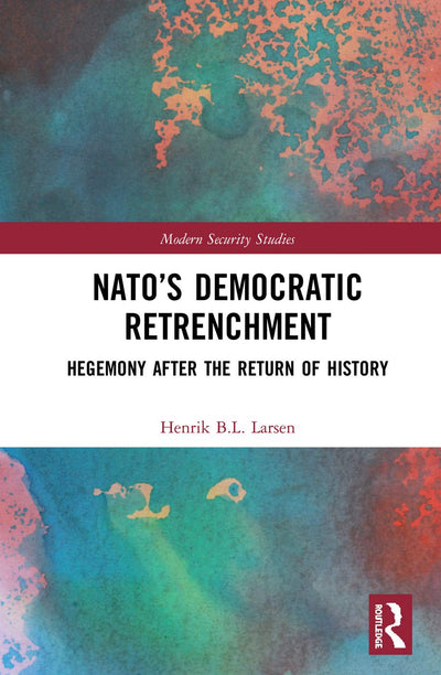 NATOs Democratic Retrenchment (Modern Security Studies)