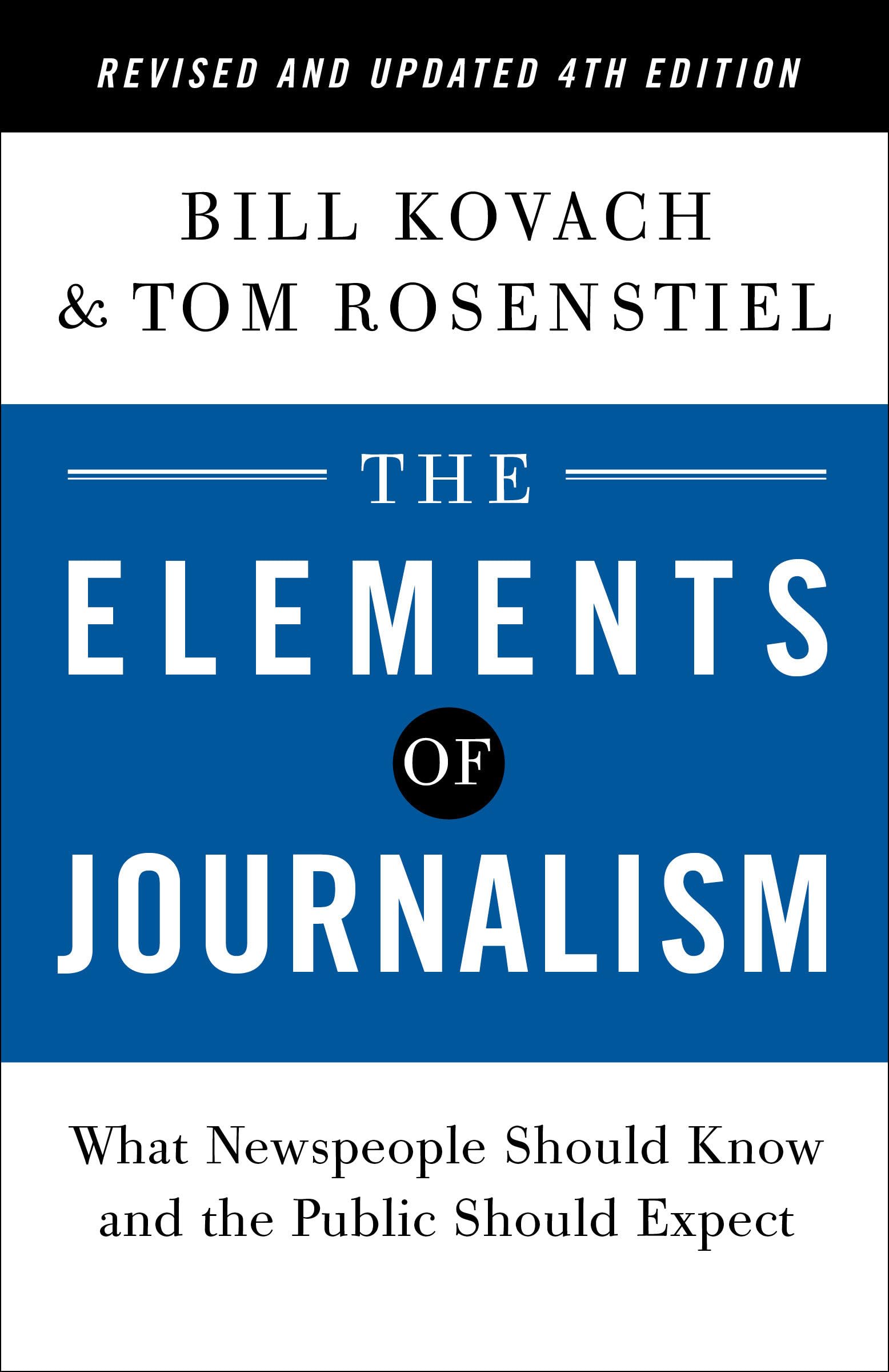 The Elements of Journalism, Revised and Updated 4th Edition: What Newspeople Should Know and the Public Should Expect (2021)