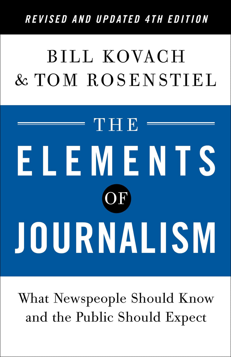 The Elements of Journalism, Revised and Updated 4th Edition: What Newspeople Should Know and the Public Should Expect (2021)