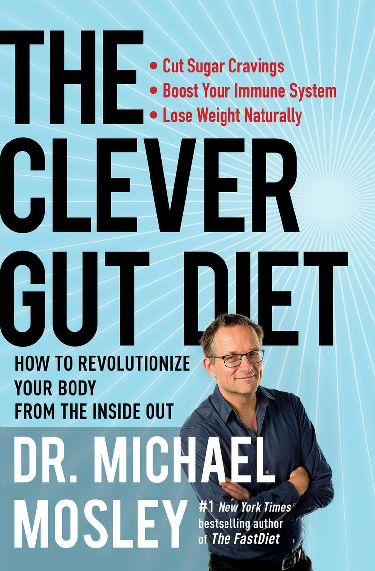 The Clever Gut Diet: How to Revolutionize Your Body from the